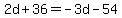2d%2B36=-3d-54