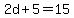 2d%2B5=15