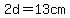 2d=13cm