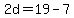 2d=19-7