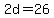 2d=26