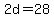 2d=28