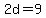 2d=9