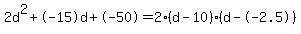 2d%5E2%2B-15d%2B-50+=+2%28d-10%29%2A%28d--2.5%29
