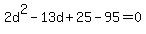 2d%5E2-13d%2B25-95=0