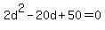 2d%5E2-20d%2B50+=+0