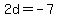 2d+=+-7