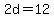 2d+=+12