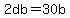 2db+=+30b