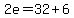 2e=32%2B6