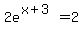 2e%5E%28x%2B3%29=2