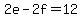 2e-2f=12