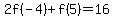 2f%28-4%29%2Bf%285%29=16