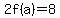 2f%28a%29=8