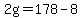 2g=178-8