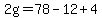 2g=78-12%2B4