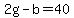 2g+-+b+=+40