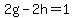 2g-2h=%2B1