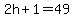 2h%2B1=49