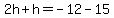 2h%2Bh=-12-15