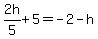 2h%2F5%2B5=-2-h