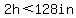 2h%3C128in