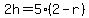2h=5%282-r%29