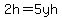 2h=5yh