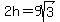2h=9sqrt%283%29