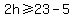 2h%3E=23-5