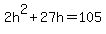 2h%5E2%2B27h=105