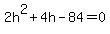 2h%5E2%2B4h-84=0