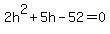 2h%5E2%2B5h-52+=+0