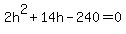 2h%5E2+%2B+14h+-+240+=+0