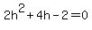 2h%5E2+%2B+4h+-+2+=+0