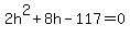 2h%5E2+%2B+8h+-+117+=+0