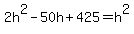 2h%5E2+-+50h+%2B+425+=+h%5E2