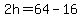 2h+=+64+-+16