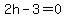 2h-3=0