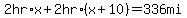 2hr%2Ax+%2B+2hr%2A%28x%2B10%29+=+336mi