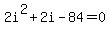 2i%5E2+%2B+2i+-+84+=+0
