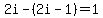 2i-%282i-1%29=1