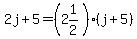 2j%2B5=%282%261%2F2%29%28j%2B5%29