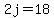 2j=18