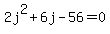 2j%5E2+%2B+6j+-+56+=+0