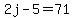 2j-5=71