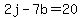 2j-7b=20