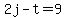 2j-t=9