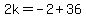 2k=-2%2B36