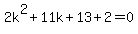 2k%5E2%2B11k%2B13%2B2=0